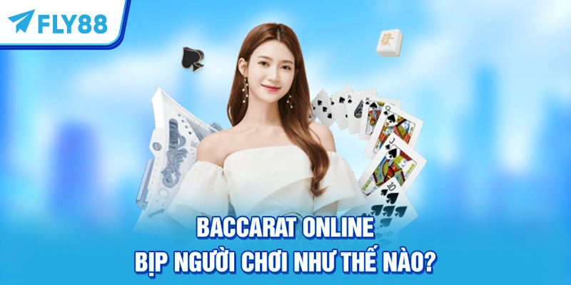 Baccarat online bịp người chơi như thế nào?