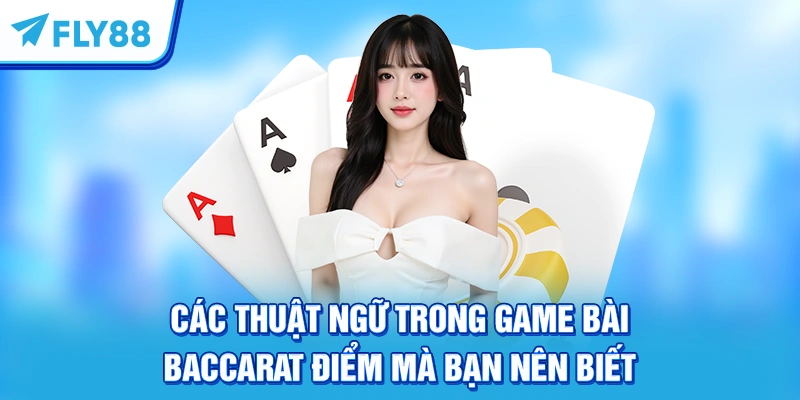 Các thuật ngữ trong game bài Baccarat