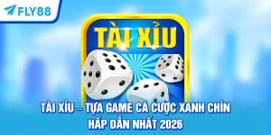 Tài Xỉu - Tựa Game Cá Cược Xanh Chín Hấp Dẫn Nhất 2026