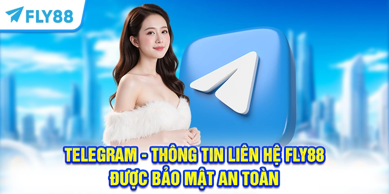 Telegram - Thông tin liên hệ FLY88 được bảo mật an toàn