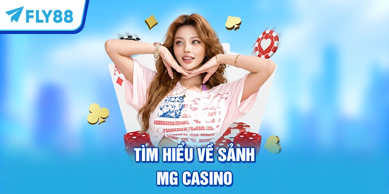 Tìm hiểu về sảnh MG Casino